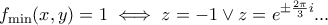 \displaystyle{f_{\min}(x,y)=1 \iff z=-1 \vee z=e^{\pm \frac{2\pi}{3}i}...}