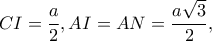 CI=\dfrac{a}{2},AI=AN=\dfrac{a\sqrt{3}}{2},