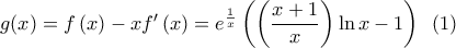 g(x) = f\left( x \right) - xf'\left( x \right) = {e^{\frac{1}{x}}}\left( {\left( {\dfrac{{x + 1}}{x}} \right)\ln x - 1} \right)\,\,\,\left( 1 \right)