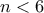 n<6