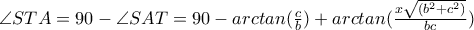 \angle STA=90-\angle SAT=90-arctan(\frac{c}{b})+arctan(\frac{x\sqrt{(b^2+c^2)}}{bc})