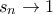 s_n\to 1