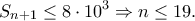 \displaystyle{S_{n+1}\leq 8\cdot 10^3 \Rightarrow n\leq 19.}