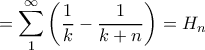 \displaystyle{ =  \sum _1^{\infty} \left ( \dfrac {1}{k} - \dfrac {1}{k+n} \right ) = H_n}