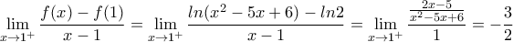 \displaystyle{\lim_{x\rightarrow 1^+}\frac{f(x)-f(1)}{x-1}=\lim_{x\rightarrow 1^+}\frac{ln(x^2-5x+6)-ln2}{x-1}=\lim_{x\rightarrow 1^+}\frac{\frac{2x-5}{x^2-5x+6}}{1}=-\frac{3}{2}}