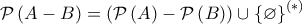 \displaystyle{\mathcal{P}\left(A-B \right)= \left( \mathcal{P}\left(A \right)-\mathcal{P}\left(B \right)\right)\cup \left\{\varnothing  \right\}^{(*)}}