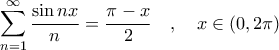 \displaystyle{\sum_{n=1}^{\infty} \frac{\sin nx}{n} = \frac{\pi-x}{2} \quad , \quad x \in (0, 2\pi)}