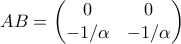 AB =\begin{pmatrix} 
0 & 0 \\ 
-1/\alpha & -1/\alpha 
\end{pmatrix} 