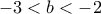 \displaystyle -3<b<-2