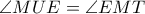 \angle MUE = \angle EMT