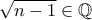 \sqrt{n-1}\in\mathbb{Q}
