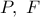P,\ F