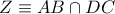 Z \equiv AB \cap DC