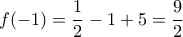 \displaystyle{f( - 1) = \frac{1}{2} - 1 + 5 = \frac{9}{2}}
