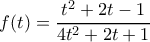 \displaystyle f(t)=\frac{{{t}^{2}}+2t-1}{4{{t}^{2}}+2t+1}