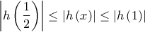 \displaystyle{\left| {h\left( {\frac{1}{2}} \right)} \right| \le \left| {h\left( x \right)} \right| \le \left| {h\left( 1 \right)} \right|}