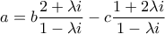 \displaystyle{a = b\frac{{2 + \lambda i}}{{1 - \lambda i}} - c\frac{{1 + 2\lambda i}}{{1 - \lambda i}}}
