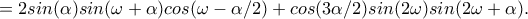 =2sin(\alpha )sin(\omega +\alpha )cos(\omega -\alpha /2)+cos(3\alpha /2)sin(2\omega )sin(2\omega +\alpha ).