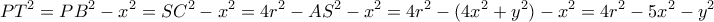 \displaystyle P{T^2} = P{B^2} - {x^2} = S{C^2} - {x^2} = 4{r^2} - A{S^2} - {x^2} = 4{r^2} - (4{x^2} + {y^2}) - {x^2} = 4{r^2} - 5{x^2} - {y^2}