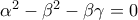 {{\alpha ^2} - {\beta ^2} - \beta \gamma }  = 0}