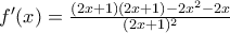 f'(x)= \frac{(2x+1)(2x+1)-2x^2-2x}{(2x+1)^2}