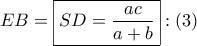 \displaystyle{ 
EB = \boxed{SD = \frac{{ac}} 
{{a + b}}}:\left( 3 \right) 
}