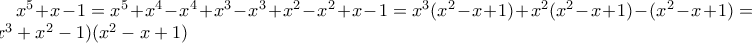 x^5+x-1=x^5+x^4-x^4+x^3-x^3+x^2-x^2+x-1=x^3(x^2-x+1)+x^2(x^2-x+1)-(x^2-x+1) 
= (x^3+x^2-1)(x^2-x+1)