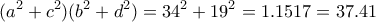 \displaystyle{(a^2 +c^2 )(b^2 +d^2 )=34^2 +19^2 =1.1517=37.41}