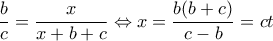\displaystyle \frac{b}{c} = \frac{x}{{x + b + c}} \Leftrightarrow x = \frac{{b(b + c)}}{{c - b}} = ct