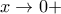 \displaystyle{x\to 0+}