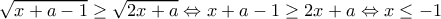 \sqrt {x + a - 1}  \ge \sqrt {2x + a}  \Leftrightarrow x + a - 1 \ge 2x + a \Leftrightarrow x \le  - 1