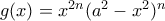 g(x)=x^{2n}(a^{2}-x^{2})^n g(x)=x^{2n}(a^{2}-x^{2})^n