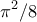 \displaystyle{\pi ^2/8}