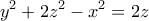 \displaystyle{y^2 +2z^2 -x^2 =2z} \displaystyle{y^2 +2z^2 -x^2 =2z}