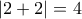 \displaystyle{\left| {2 + 2} \right| = 4} \displaystyle{\left| {2 + 2} \right| = 4}