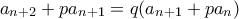 a_{n+2}+pa_{n+1} = q( a_{n+1}+pa_n)