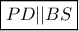 \boxed{PD||BS} \boxed{PD||BS}