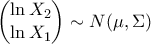 \begin{pmatrix} 
\ln X_2\\  
\ln X_1 
\end{pmatrix}  \sim N(\mu, \Sigma)