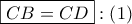\displaystyle{ 
\boxed{CB = CD}:\left( 1 \right) 
}