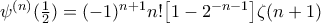 \psi^{(n)}(\tfrac12)=(-1)^{n+1}n!\bigl[1-2^{-n-1}\bigr]\zeta(n+1)