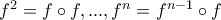 f^2=f\circ f,...,f^n=f^{n-1} \circ f