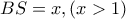 BS=x , ( x>1 ) 