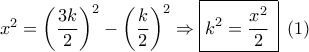 {x^2} = {\left( {\dfrac{{3k}}{2}} \right)^2} - {\left( {\dfrac{k}{2}} \right)^2} \Rightarrow \boxed{{k^2} = \dfrac{{{x^2}}}{2}\,}\,\,\left( 1 \right)