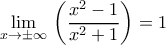 \displaystyle \underset{x\to \pm \infty }{\mathop{\lim }}\,\left( \frac{{{x}^{2}}-1}{{{x}^{2}}+1} \right)=1