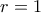 r = 1