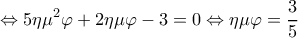  \displaystyle  \Leftrightarrow 5\eta {\mu ^2}\varphi  + 2\eta \mu \varphi  - 3 = 0 \Leftrightarrow \eta \mu \varphi  = \frac{3}{5}
