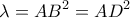 \displaystyle{\lambda  = A{B^2} = A{D^2}}