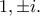 \displaystyle{1, \pm i.}
