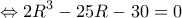  \displaystyle  \Leftrightarrow 2{R^3} - 25R - 30 = 0