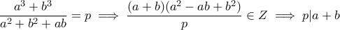 \displaystyle{\frac{a^3+b^3}{a^2+b^2+ab}=p\implies \frac{(a+b)(a^2-ab+b^2)}{p}\in Z\implies p|a+b